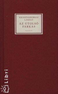 Krasznahorkai Lszl - Az utols farkas