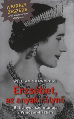 William Shawcross - Erzsbet, az anyakirlyn