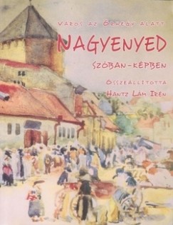 Hantz Lm Irn  (sszell.) - Vros az rhegy alatt - Nagyenyed szban-kpben