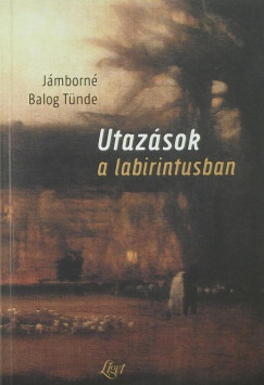 Jmborn Balog Tnde - Utazsok a labirintusban (dediklt)