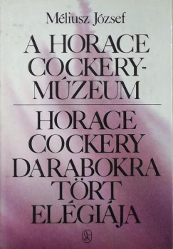 Mliusz Jzsef - A Horace Cockery-mzeum, Horace Cockery darabokra trt elgija