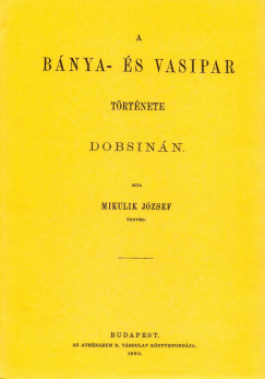 Mikulik J�zsef - A b�nya- �s vasipar t�rt�nete Dobsin�n