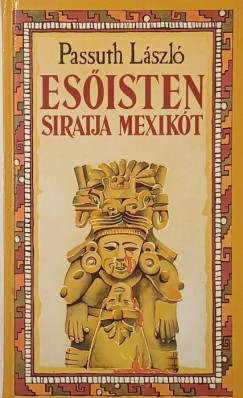 Passuth L�szl� - Es�isten siratja Mexik�t