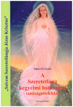 Sipos  Gyula (S) - A Szeretetlng kegyelmi hatsairl