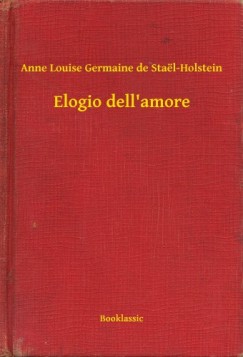 Anne Louise Germaine De Sta�l-Holstein - Elogio dell'amore