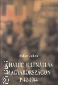 Asher Cohen - A haluc ellenlls Magyarorszgon, 1942-1944