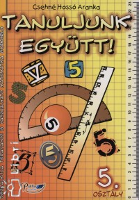 Csehn Hoss Aranka - Tanuljunk egytt! - Gyakorl munkafzet az eltr tanterv 5. osztly szmra