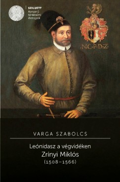 Varga Szabolcs - Lenidasz a vgvidken. Zrnyi Mikls (1508-1566)