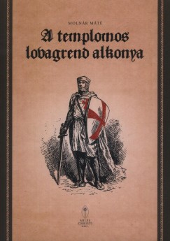 Molnr Mt - A templomos lovagrend alkonya