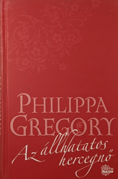 Philippa Gregory - Az állhatatos hercegnő