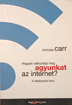 Nicholas Carr - Hogyan változtatja meg agyunkat az internet?