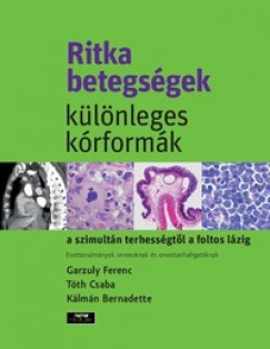 Garzuly Ferenc - Ritka betegsgek, klnleges krformk a szimultn terhessgtl a foltos lzig