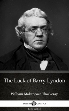 Delphi Classics William Makepeace Thackeray - The Luck of Barry Lyndon by William Makepeace Thackeray (Illustrated)