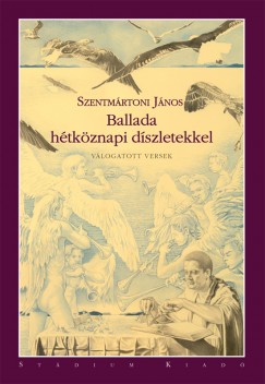 Szentmrtoni Jnos - Ballada htkznapi dszletekkel