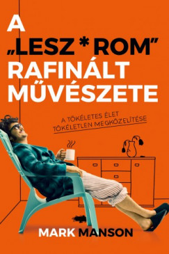 Mark Manson - A Lesz*rom rafinlt mvszete