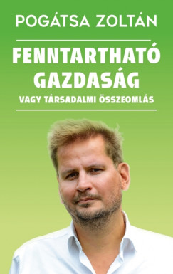 Pogtsa Zoltn - Fenntarthat gazdasg vagy trsadalmi sszeomls