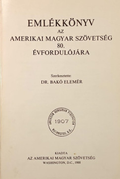 Bak� Elem�r  (Szerk.) - Eml�kk�nyv az Amerikai Magyar Sz�vets�g 80. �vfordul�j�ra