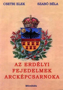 Csetri Elek - Szabó Béla - Erdélyi fejedelmek arcképcsarnoka, 1541-1690