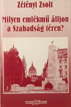 Ztnyi Zsolt - Milyen emlkm lljon a Szabadsg tren?