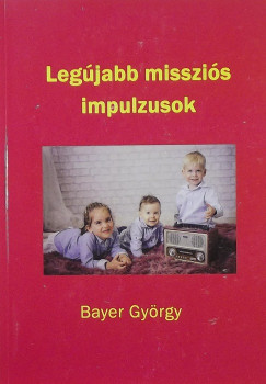 Bayer Gyrgy - Legjabb misszis impulzusok