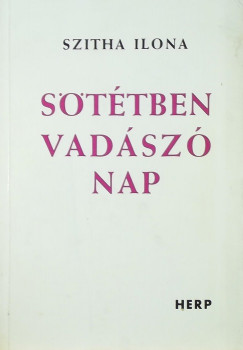 Szitha Ilona - Sötétben vadászó nap