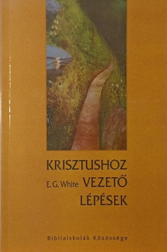 Ellen Gould White - Krisztushoz vezető lépések