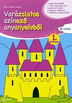 Bl Mnika - Varzslatos sznez anyanyelvbl 1. vfolyam A ktet