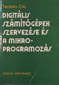 Digitális számítógépek szervezése és a mikroprogramozás
