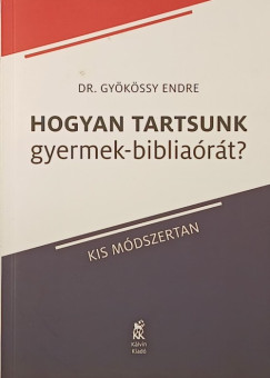 Gy�k�ssy Endre - Hogyan tartsunk gyermek-biblia�r�t?
