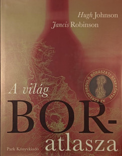 Hugh Johnson - Jancis Robinson - A vil�g boratlasza