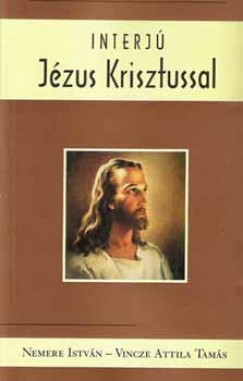 Nemere Istvn - Vincze Attila Tams - Interj Jzus Krisztussal