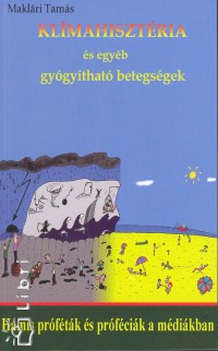 Maklári Tamás - Klímahisztéria és egyéb gyógyítható betegségek
