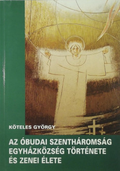 Az budai Szenthromsg Egyhzkzsg trtnete s zenei lete