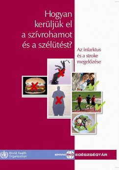 World Health Organization - Hogyan kerljk el a szvrohamot s a szltst?