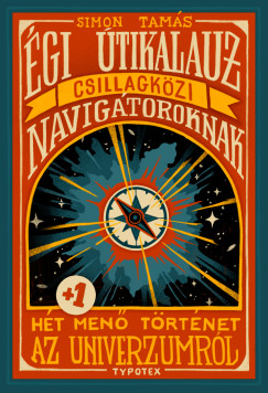 Simon Tams - gi tikalauz csillagkzi navigtoroknak
(alcm: Ht plusz egy men trtnet az univerzumrl)
