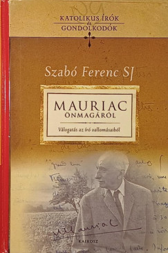G�tas Judit  (Szerk.) - Szab� Ferenc Sj  (Szerk.) - Mauriac �nmag�r�l