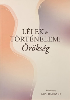 Papp Barbara (SZERK.) - Lélek és történelem: örökség