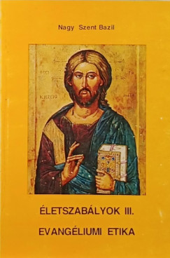 Nagy Szent Bazil - �letszab�lyok III.