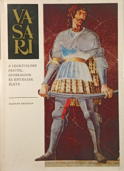 Giorgio Vasari - A legkivlbb festk, szobrszok s ptszek lete