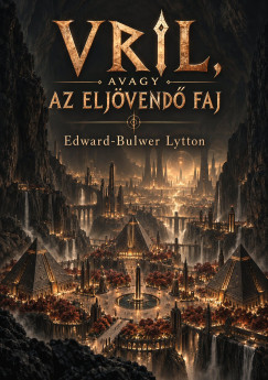 Edward Bulwer-Lytton - Vril, avagy az eljövendő faj
