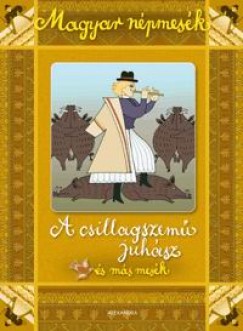 Gyuricza Eszter  (Szerk.) - Magyar npmesk: A csillagszem juhsz s ms mesk