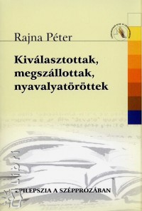 Dr. Rajna Pter - Kivlasztottak, megszllottak, nyavalyatrttek