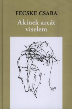 Fecske Csaba - Akinek arct viselem