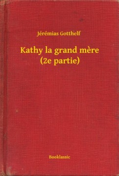 Jeremias Gotthelf - Kathy la grand mere (2e partie)