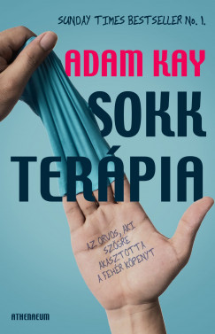 Adam Kay - Sokkterpia - Az orvos, aki szgre akasztotta a fehr kpenyt