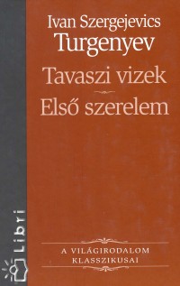 Ivan Szergejevics Turgenyev - Tavaszi vizek - Els szerelem