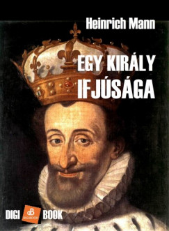 Heinrich Mann - Egy kirly ifjsga