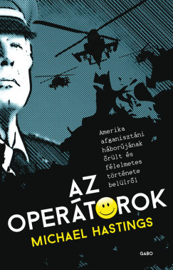 Michael Hastings - Az opertorok - Amerika afganisztni hborjnak rlt s flelmetes trtnete