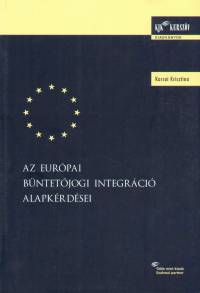 Karsai Krisztina - Az eurpai bntetjogi integrci alapkrdsei