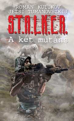 , Roman Kulikov Jezsi Tumanovszkij - S.T.A.L.K.E.R. - A kt mutns